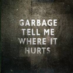 Garbage : Tell Me Where It Hurts